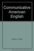 Communicative American English: Building Fluency & Cultural Understanding Through Functional Conversations & Activities 0844207217 Book Cover