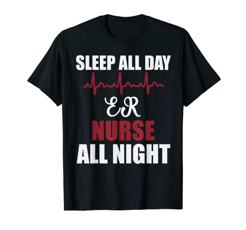 Sleep All Day ER Nurse All Night Divertente Regalo Maglietta