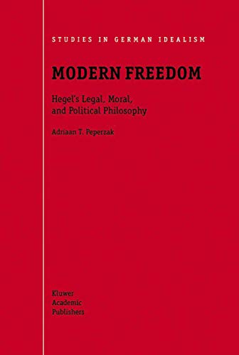 Modern Freedom: Hegel’s Legal, Moral, and Political Philosophy (Studies in German Idealism, 1)