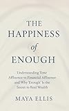 happiness quotes songs  The Happiness of Enough: Understanding Time Affluence vs Financial Affluence and Why ‘Enough’ Is the Secret to Real Wealth (English Edition)