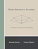 Some Abstract Algebra: A Primer and Interactive Workbook
