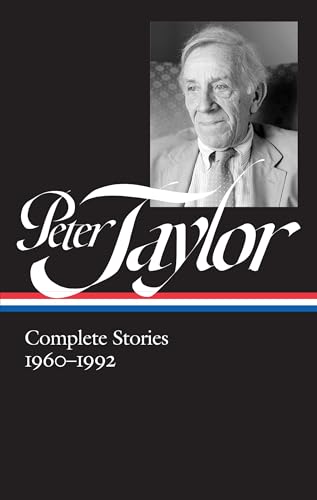 Peter Taylor: Complete Stories 1960-1992 (LOA #299) (Library of America Peter Taylor Edition)