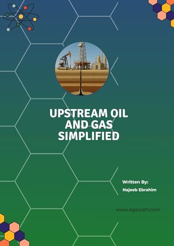 Upstream Oil and Gas simplified: A Beginner’s Guide to Exploration, Drilling, and Production