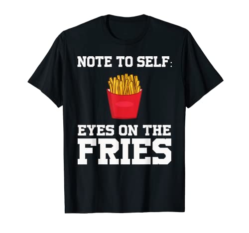 nota a uno mismo: ojos en los fuegos patatas fritas de comida rápida Camiseta