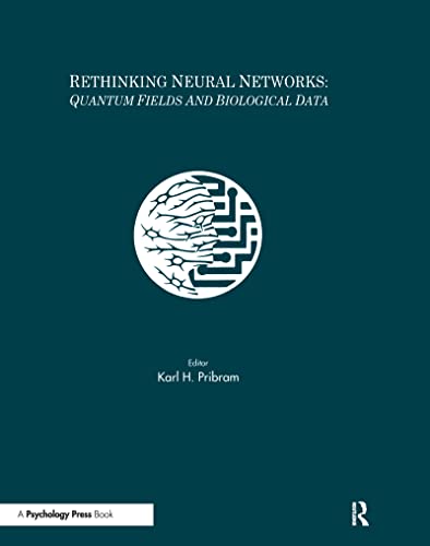 Rethinking Neural Networks: Quantum Fields and Biological Data (INNS Series of Texts, Monographs, and Proceedings Series)