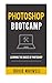 Produktbild Photoshop: Bootcamp - Beginner's Guide for Photoshop - Digital Photography, Phot (Photoshop cc, Photoshop cs6, Photoshop Elements 14)