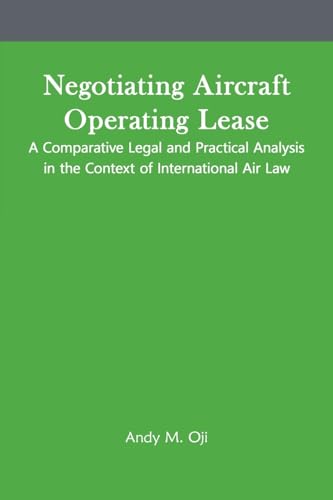 Negotiating Aircraft Operating Lease - A Comparative Legal and Practical Analysis in the Context of International Air Law (Aircraft Leasing and Financing)