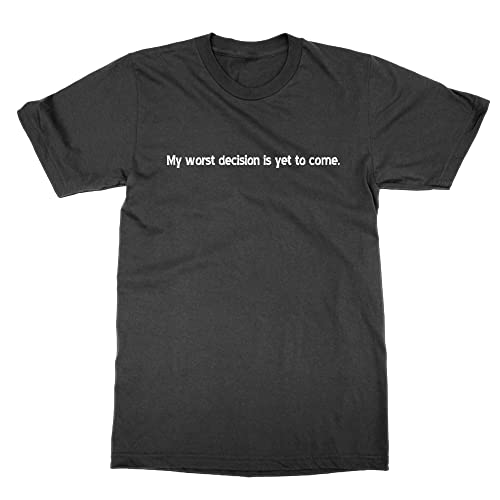 T-shirt My Worst Decision is Yet to Come Noir XXL idéal pour vos soirées
