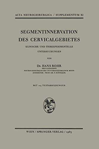Segmentinnervation des Cervicalgebietes: Klinische Und Tierexperimentelle Untersuchungen (Acta Neurochirurgica Supplement, 11, Band 11)