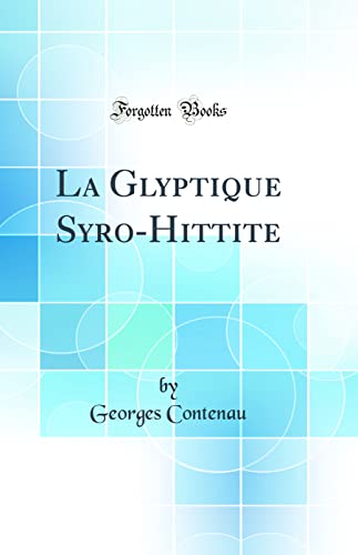 livre La Glyptique Syro-Hittite (Classic Reprint)
