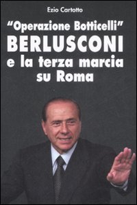«Operazione Botticelli». Berlusconi e la terza marcia su Roma «Operazione Botticelli». Berlusconi e la terza marcia su Roma
