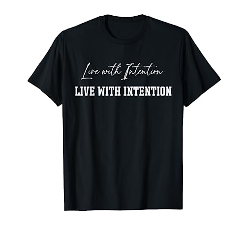 Live with Intention Inspirational Quote Positive Sayings T-Shirt