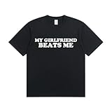 My Girlfriend Beats Me Funny Unisex T-Shirt, Sarcastic Relationship Humor, Crew Neck Short Sleeve Tee Black L