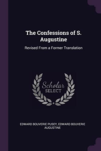 The Confessions of S. Augustine: Revised From a Former Translation