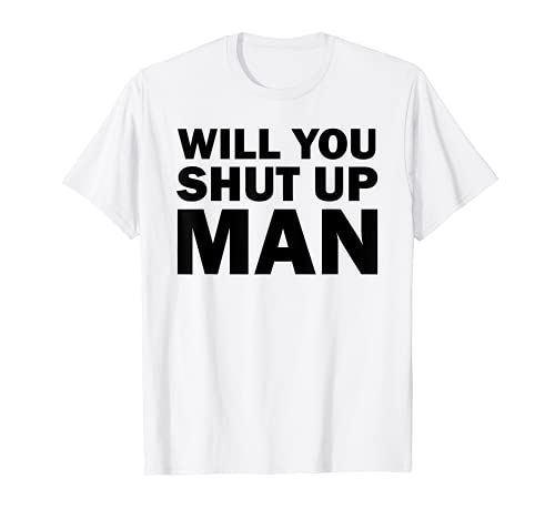 Idea regalo divertente con scritta “Will You Shut Up Man” (lingua italiana non garantita) Maglietta