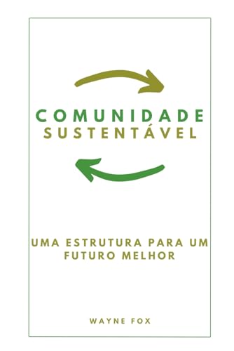 COMUNIDADE SUSTENTAVEL: Uma Estrutura para um Futuro Melhor (Portuguese Edition)
