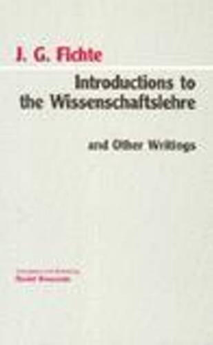 Johann Gottlieb FichteIntroductions to the Wissenschaftslehre and Other Writings (1797-1800) (Hackett Classics)