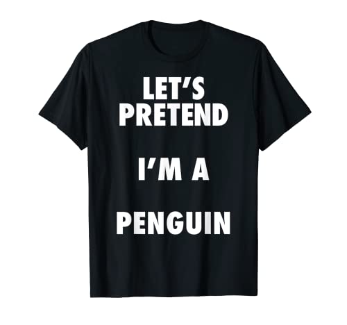 Disfraz de pingüino de Halloween, Let's Pretend I'm a Penguin Shirt Camiseta