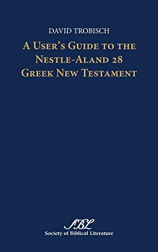 A User's Guide to the Nestle-Aland 28 Greek New Testament (Text-Critical Studies)