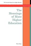  The Meanings Of Mass Higher Education (Society for Research Into Higher Education)