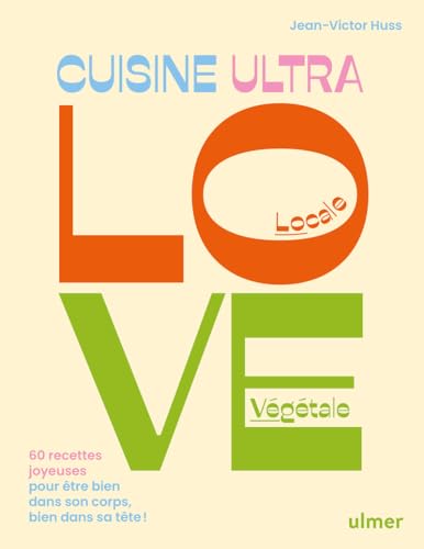 Cuisine Ultra Love - 60 recettes joyeuses pour être bien