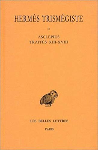 Corpus hermeticum: Tome II : Traités XIII-XVIII. - Asclépius. (Collection Des Universites De France Serie Grecque) (French and Latin Edition)