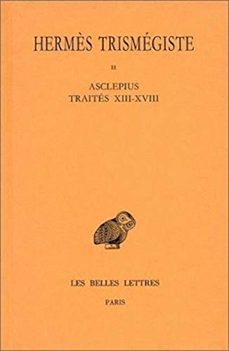 Hermes Trismegiste, Corpus Hermeticum: Tome II: Traites XIII-XVIII: Asclepius: 2