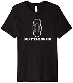 Don't Tax Menstruation Pads Tampons Women Period Sanitary Premium T-Shirt