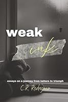 Weak Ink: Essays On a Journey from Tatters to Triumph B0BCS7DC87 Book Cover