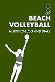 Womens Beach Volleyball Sports Nutrition Journal: Daily Womens Beach Volleyball Nutrition Log and Diary For Player and Coach - Notebook