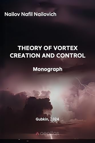 Theory of vortex creation and control. Monograph. (Новая физика Book 4)