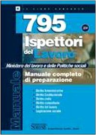 Settecentonovantacinque ispettori del lavoro. Ministero del lavoro e delle politiche sociali. Manuale completo di preparazione