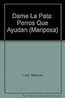 Dame La Pata: Perros Que Ayudan (Mariposa) 0439239540 Book Cover