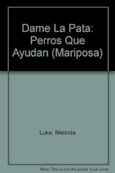 Hardcover Dame La Pata: Perros Que Ayudan (Mariposa) (Spanish Edition) [Spanish] Book