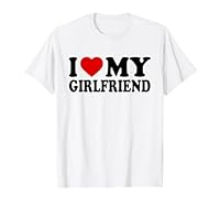 I love my girlfriend T-Shirt