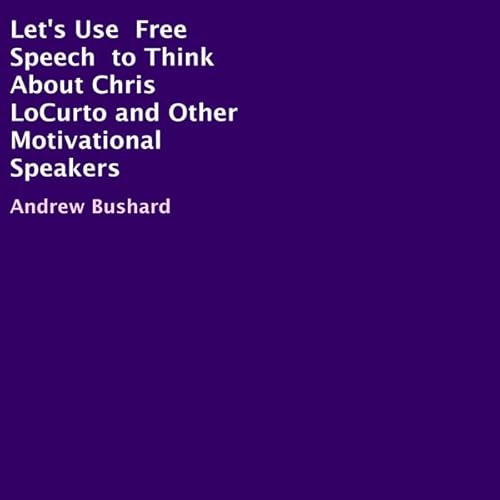 Couverture de Let's Use Free Speech to Think About Chris LoCurto and Other Motivational Speakers