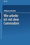  Wie arbeite ich mit dem Commodore 128 (German Edition) by Wolfgang Schneider (1986-01-01)
