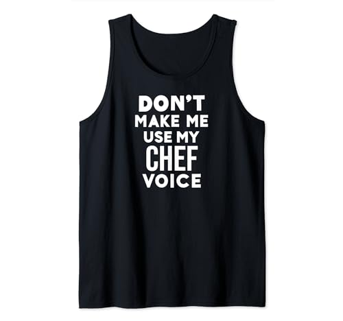 Funny Cooking Chef Don't Make Me Use My Chef Voice Camiseta sin Mangas