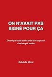 On n’avait pas signé pour ça: Chronique lucide et très drôle d’un corps qui n’en fait qu’à sa tête (Mode d’emploi non fourni) (French Edition)