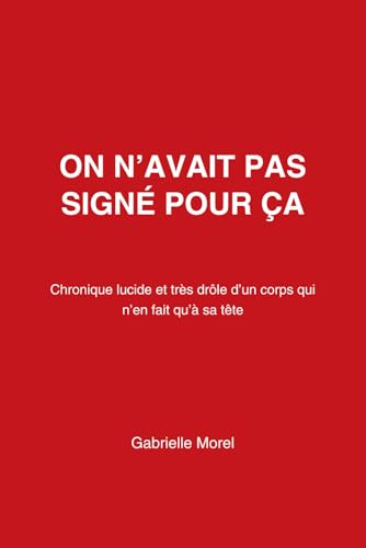 On n’avait pas signé pour ça: Chronique lucide et très drôle d’un corps qui n’en fait qu’à sa tête (Mode d’emploi non fourni) (French Edition)