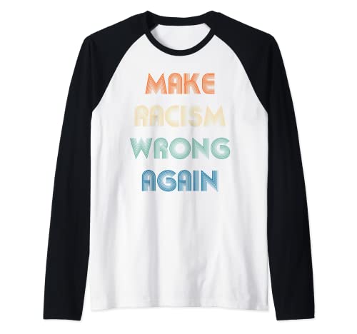 Hacer que el racismo se equivoque otra vez contra el odio y el racismo regalo de diseño retro Camiseta Manga Raglan