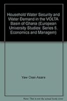 Household Water Security and Water Demand in the VOLTA Basin of Ghana 0820477656 Book Cover