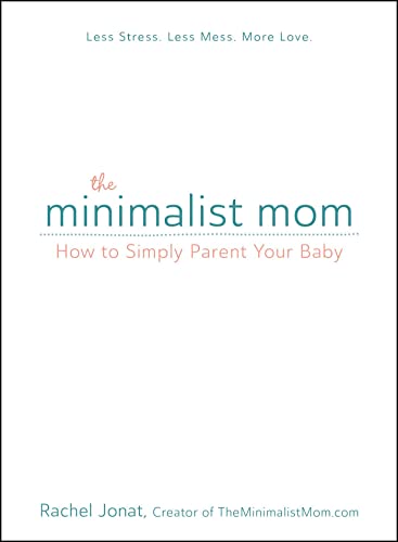 The Minimalist Mom: How to Simply Parent Your Baby