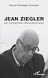 Jean Ziegler: Un humaniste révolutionnaire