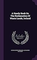 A Handy Book On The Reclamation Of Waste Lands, Ireland... 1342521242 Book Cover