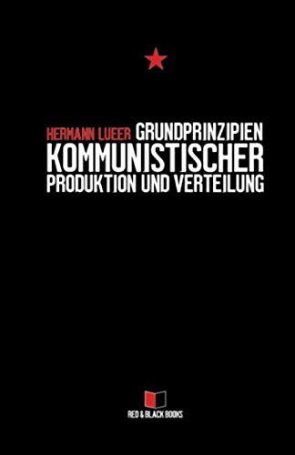 Grundprinzipien kommunistischer Produktion und Verteilung (Kapitalismuskritik und die Frage nach der Grundprinzipien kommunistischer Produktion und Verteilung (Kapitalismuskritik und die Frage nach der
