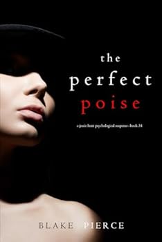 The Perfect Poise (A Jessie Hunt Psychological Suspense Thriller—Book Thirty-Four)