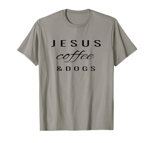 Jesus Coffee And Dogs Christian Faith T-Shirt