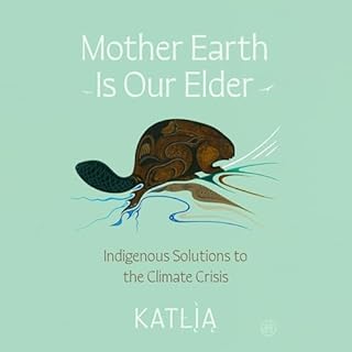 Mother Earth Is Our Elder Audiobook By Katlia (Catherine) Lafferty cover art