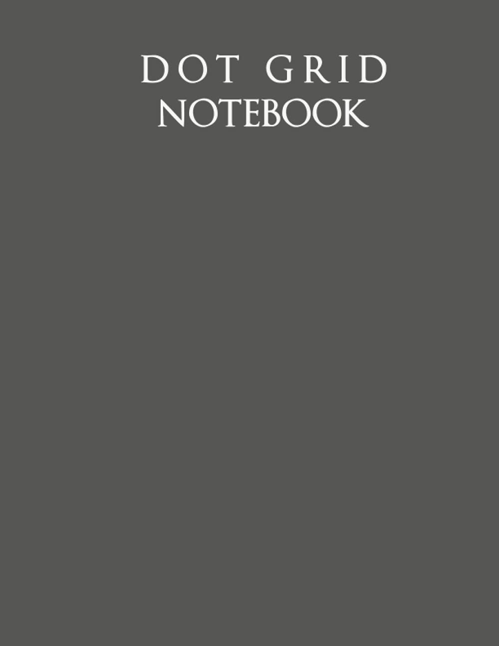 Dot Grid Notebook: Large ( 8.5 x 11 inch.) - 110 Dotted Pages ||Grey Dotted Journal / Notebook